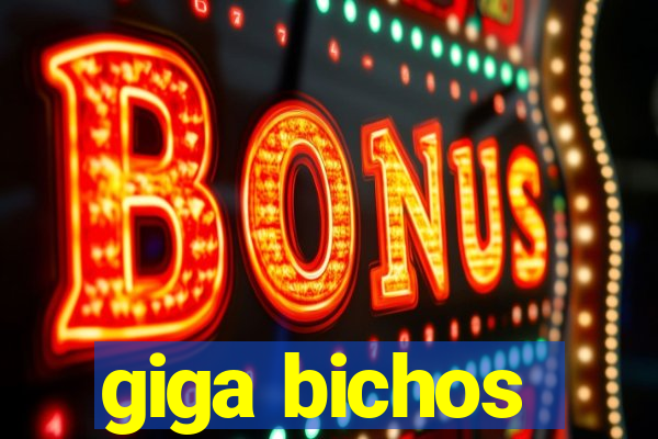 giga bichos